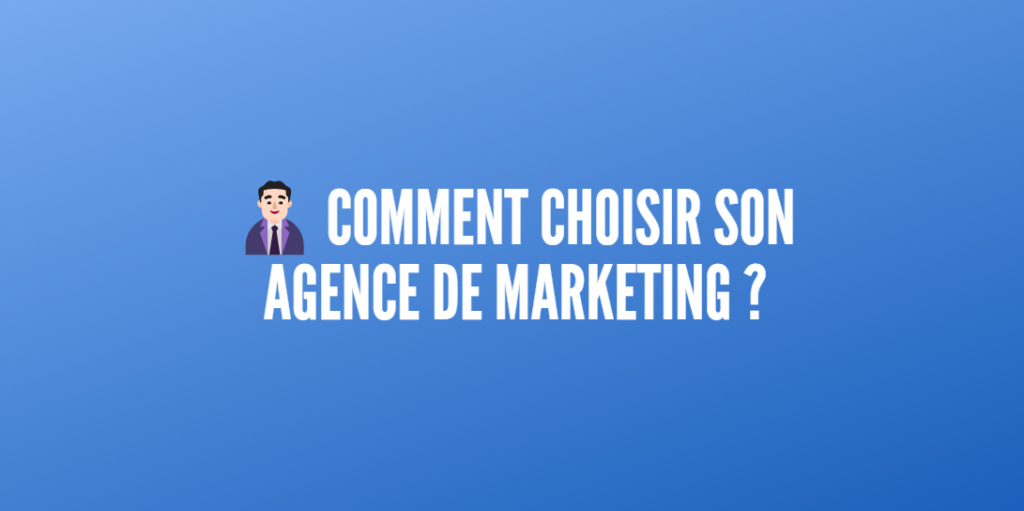 choisir agence marketing