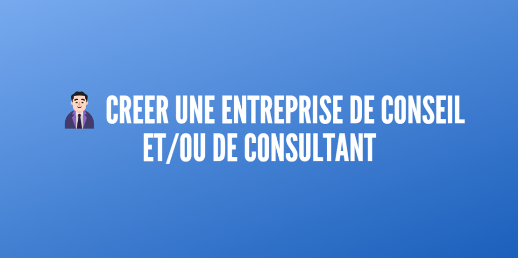 créer entreprise de conseil et consultant