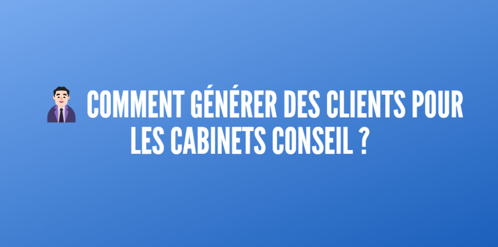 générer clients cabinets conseil